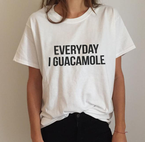 Everyday i guacamole Letters Print Women T shirt Funny Cotton Casual Shirt For Lady White Top Tee Hipster ZT2-312